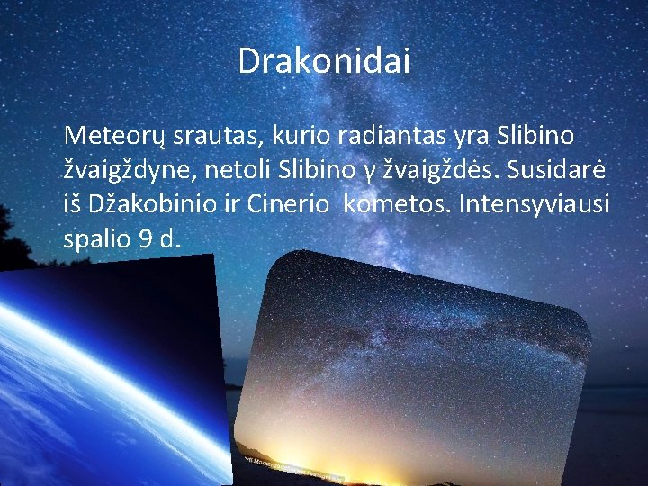 Drakonidai Meteorų srautas, kurio radiantas yra Slibino žvaigždyne, netoli Slibino γ žvaigždės. Susidarė iš