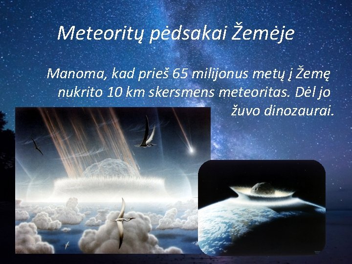 Meteoritų pėdsakai Žemėje Manoma, kad prieš 65 milijonus metų į Žemę nukrito 10 km