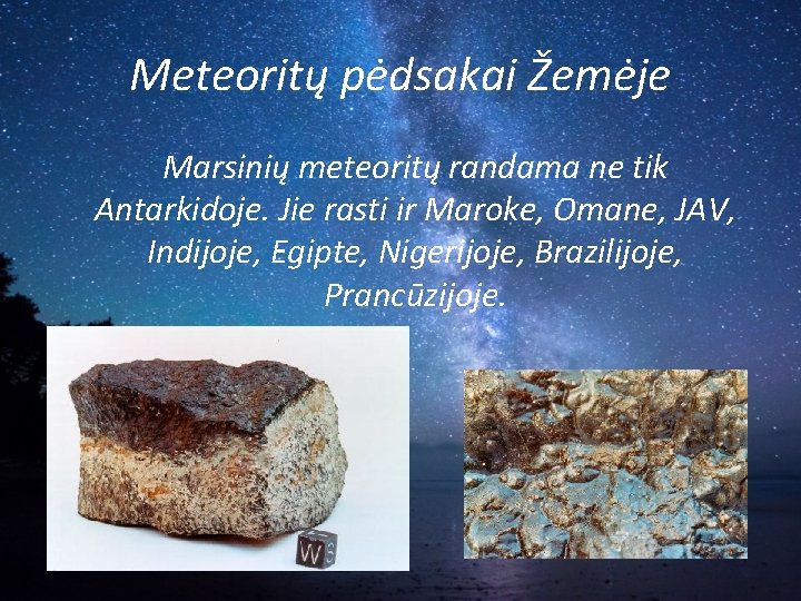 Meteoritų pėdsakai Žemėje Marsinių meteoritų randama ne tik Antarkidoje. Jie rasti ir Maroke, Omane,