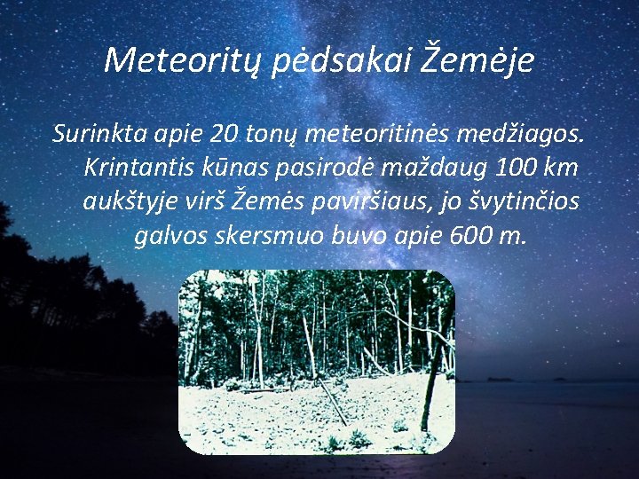 Meteoritų pėdsakai Žemėje Surinkta apie 20 tonų meteoritinės medžiagos. Krintantis kūnas pasirodė maždaug 100