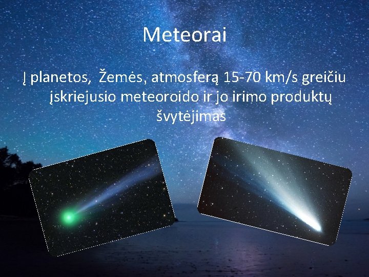 Meteorai Į planetos, Žemės, atmosferą 15 -70 km/s greičiu įskriejusio meteoroido ir jo irimo