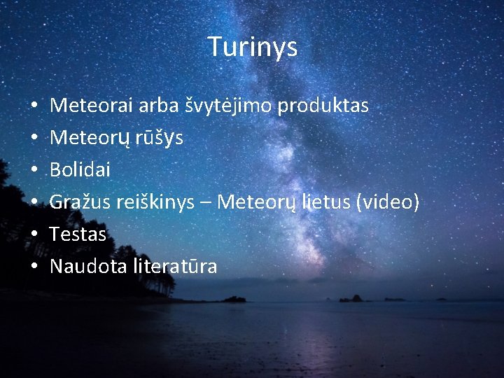 Turinys • • • Meteorai arba švytėjimo produktas Meteorų rūšys Bolidai Gražus reiškinys –