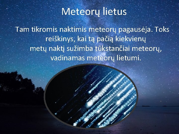 Meteorų lietus Tam tikromis naktimis meteorų pagausėja. Toks reiškinys, kai tą pačią kiekvienų metų