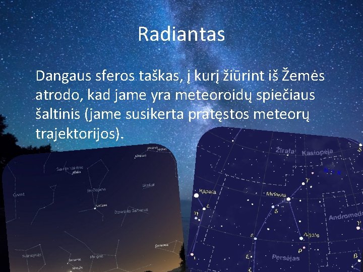 Radiantas Dangaus sferos taškas, į kurį žiūrint iš Žemės atrodo, kad jame yra meteoroidų