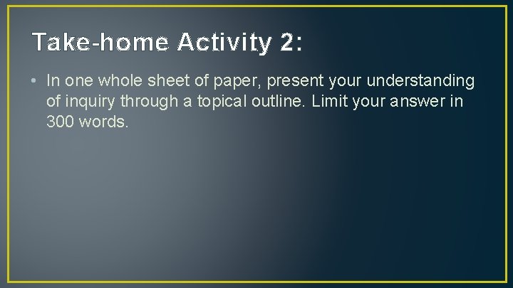 Take-home Activity 2: • In one whole sheet of paper, present your understanding of