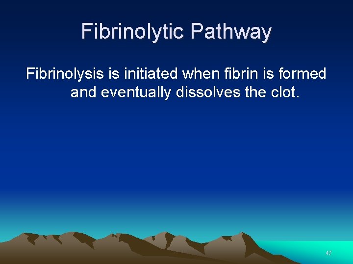 Fibrinolytic Pathway Fibrinolysis is initiated when fibrin is formed and eventually dissolves the clot.