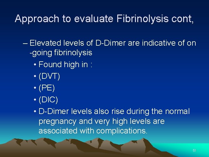 Approach to evaluate Fibrinolysis cont, – Elevated levels of D-Dimer are indicative of on