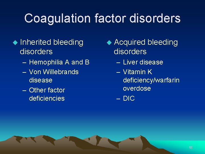 Coagulation factor disorders Inherited bleeding disorders – Hemophilia A and B – Von Willebrands