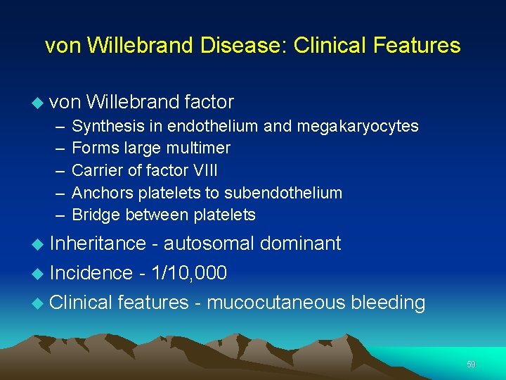 von Willebrand Disease: Clinical Features von – – – Willebrand factor Synthesis in endothelium
