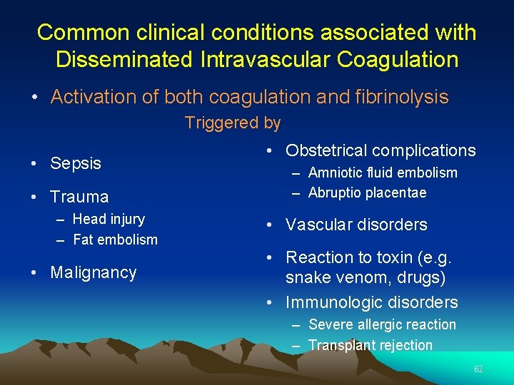 Common clinical conditions associated with Disseminated Intravascular Coagulation • Activation of both coagulation and