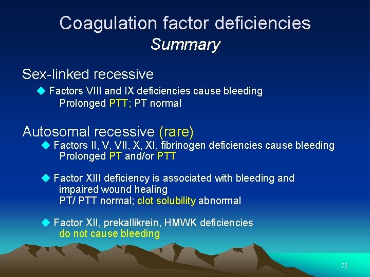 Coagulation factor deficiencies Summary Sex-linked recessive Factors VIII and IX deficiencies cause bleeding Prolonged