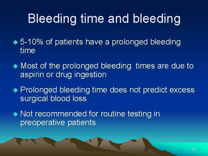 Bleeding time and bleeding 5 -10% time of patients have a prolonged bleeding Most