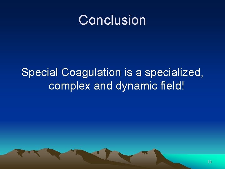 Conclusion Special Coagulation is a specialized, complex and dynamic field! 79 