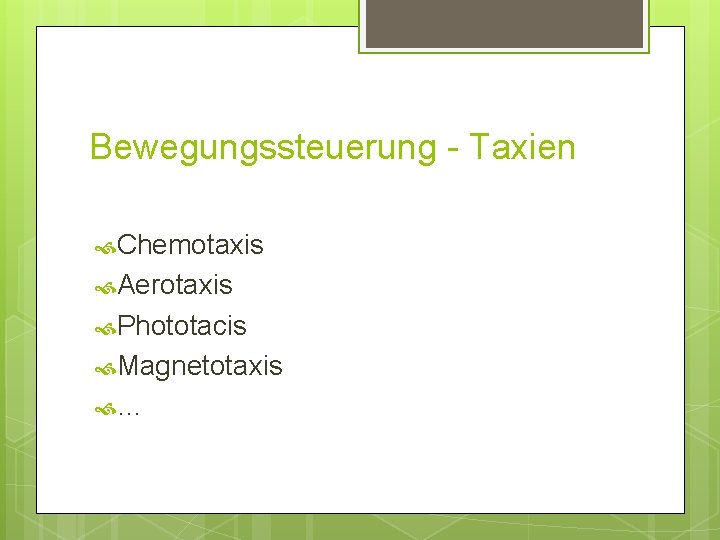 Bewegungssteuerung - Taxien Chemotaxis Aerotaxis Phototacis Magnetotaxis … Bewegungssteuerung - Taxien Chemotaxis Aerotaxis Phototacis Magnetotaxis …