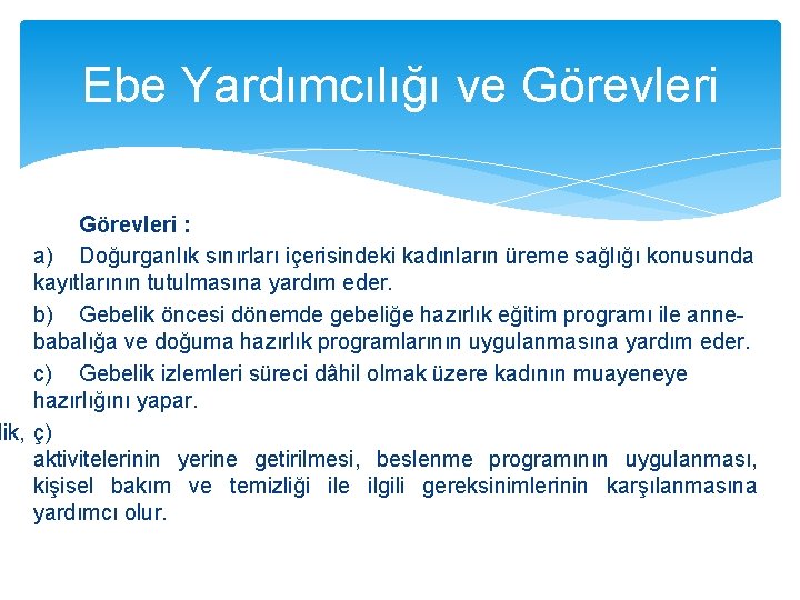 Ebe Yardımcılığı ve Görevleri : a) Doğurganlık sınırları içerisindeki kadınların üreme sağlığı konusunda kayıtlarının