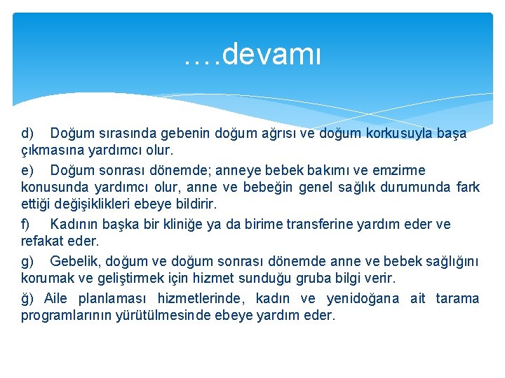 …. devamı d) Doğum sırasında gebenin doğum ağrısı ve doğum korkusuyla başa çıkmasına yardımcı