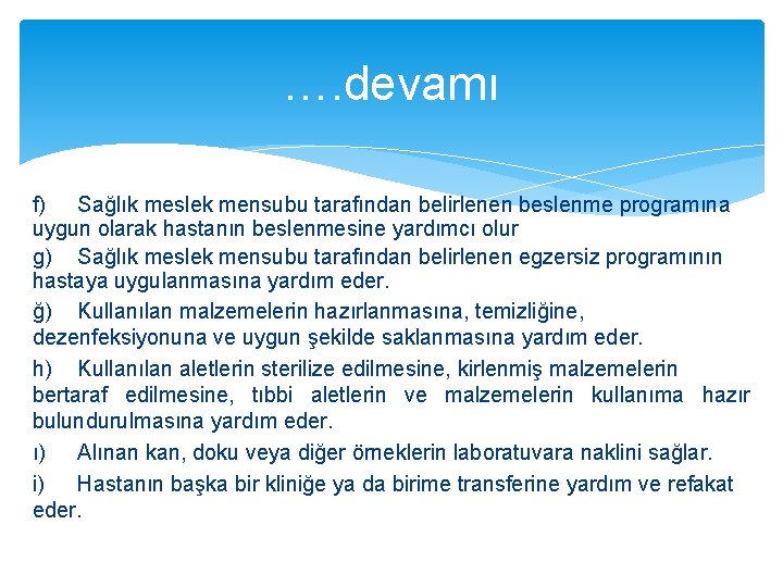 …. devamı f) Sağlık meslek mensubu tarafından belirlenen beslenme programına uygun olarak hastanın beslenmesine