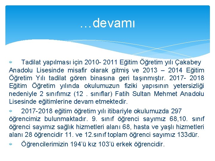 …devamı Tadilat yapılması için 2010 - 2011 Eğitim Öğretim yılı Çakabey Anadolu Lisesinde misafir