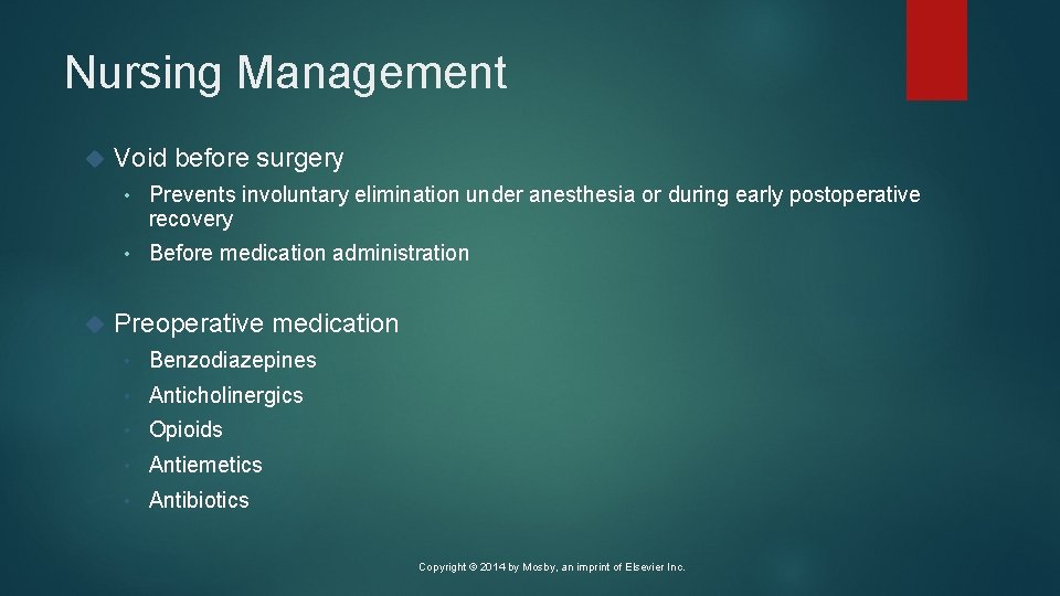 Nursing Management Void before surgery • Prevents involuntary elimination under anesthesia or during early