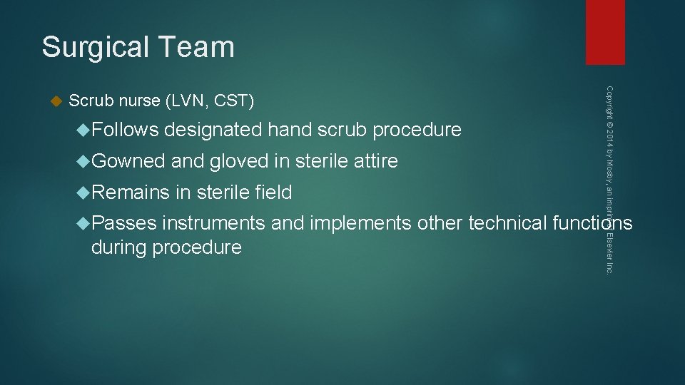 Surgical Team Scrub nurse (LVN, CST) Follows designated hand scrub procedure Gowned and gloved