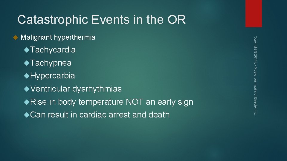 Catastrophic Events in the OR Malignant hyperthermia Tachycardia Tachypnea Hypercarbia Ventricular dysrhythmias Rise in
