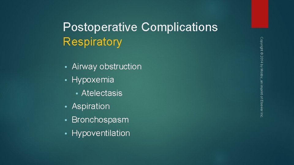 Postoperative Complications • Airway obstruction • Hypoxemia • Atelectasis • Aspiration • Bronchospasm •