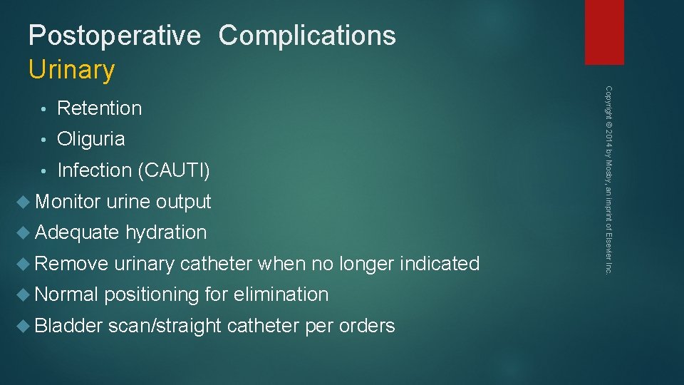 Postoperative Complications Urinary Retention • Oliguria • Infection (CAUTI) Monitor urine output Adequate Remove