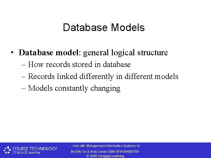 Database Models • Database model: general logical structure – How records stored in database