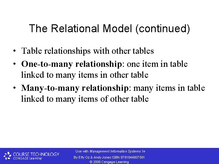 The Relational Model (continued) • Table relationships with other tables • One-to-many relationship: one