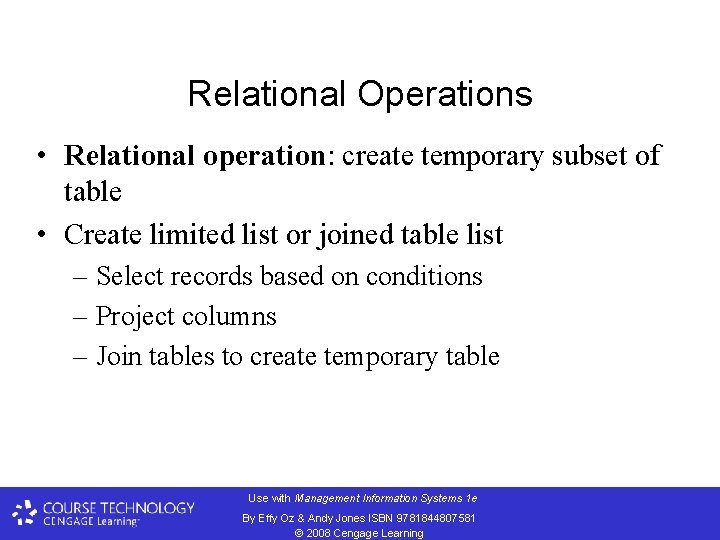 Relational Operations • Relational operation: create temporary subset of table • Create limited list