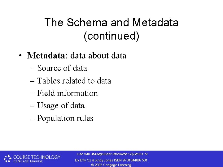 The Schema and Metadata (continued) • Metadata: data about data – Source of data