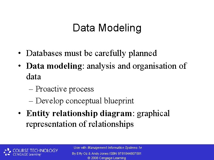 Data Modeling • Databases must be carefully planned • Data modeling: analysis and organisation