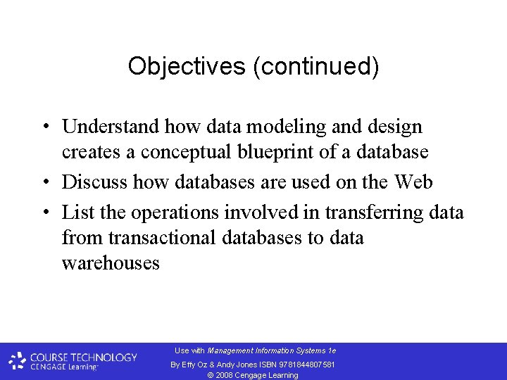 Objectives (continued) • Understand how data modeling and design creates a conceptual blueprint of