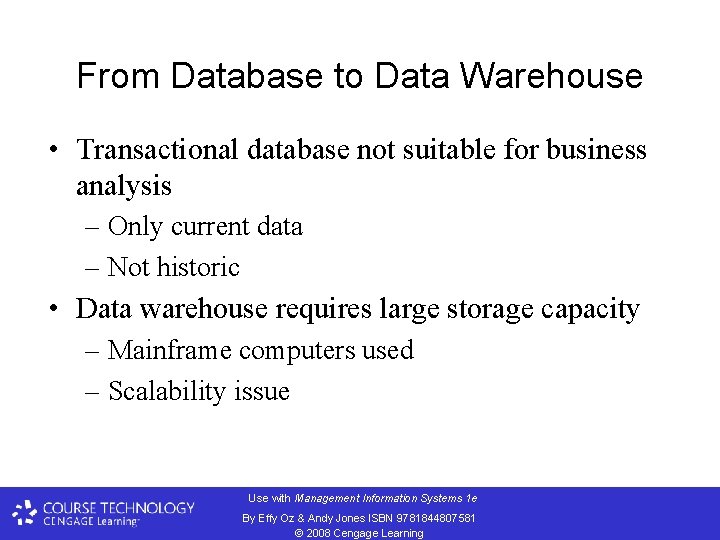 From Database to Data Warehouse • Transactional database not suitable for business analysis –