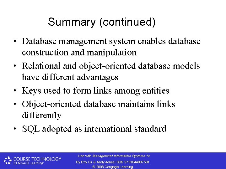 Summary (continued) • Database management system enables database construction and manipulation • Relational and