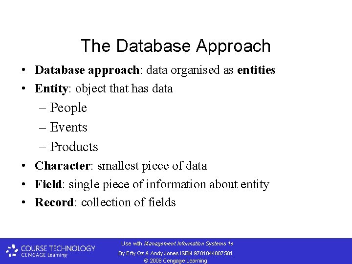 The Database Approach • Database approach: data organised as entities • Entity: object that