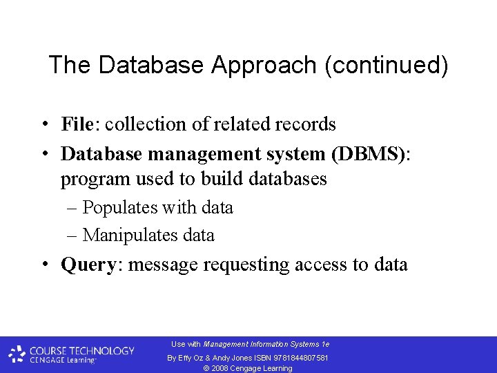 The Database Approach (continued) • File: collection of related records • Database management system
