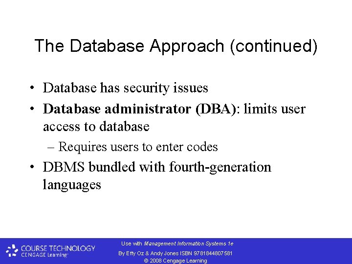 The Database Approach (continued) • Database has security issues • Database administrator (DBA): limits