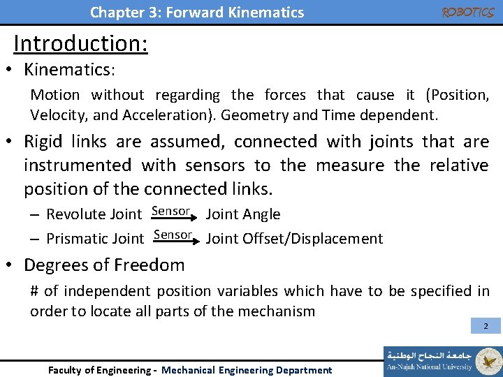 Chapter 3: Forward Kinematics ROBOTICS Introduction: • Kinematics: Motion without regarding the forces that