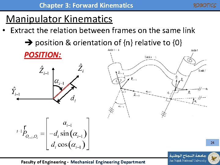 Chapter 3: Forward Kinematics ROBOTICS Manipulator Kinematics • Extract the relation between frames on