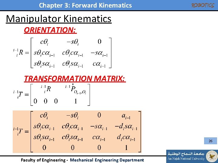 Chapter 3: Forward Kinematics ROBOTICS Manipulator Kinematics ORIENTATION: TRANSFORMATION MATRIX: 26 Faculty of Engineering