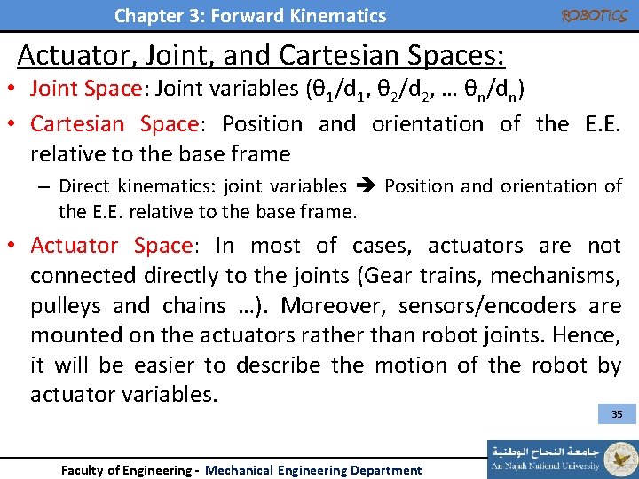 Chapter 3: Forward Kinematics ROBOTICS Actuator, Joint, and Cartesian Spaces: • Joint Space: Joint Chapter 3: Forward Kinematics ROBOTICS Actuator, Joint, and Cartesian Spaces: • Joint Space: Joint