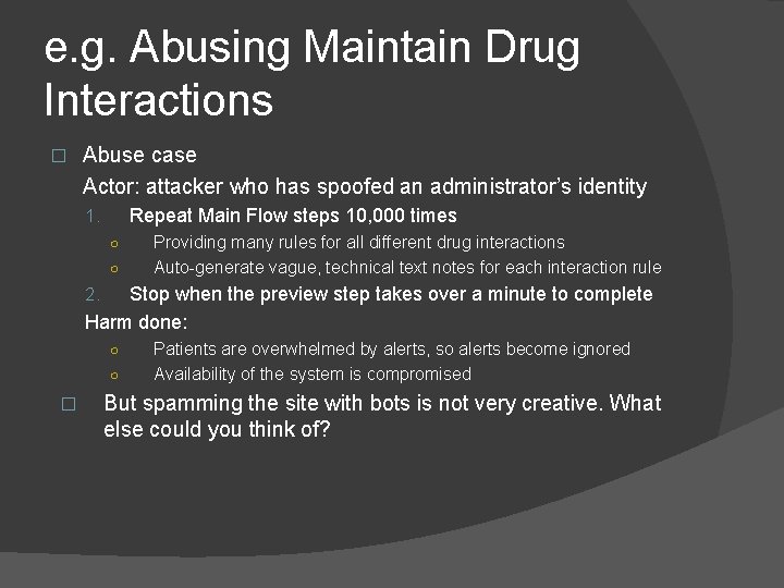 e. g. Abusing Maintain Drug Interactions � Abuse case Actor: attacker who has spoofed