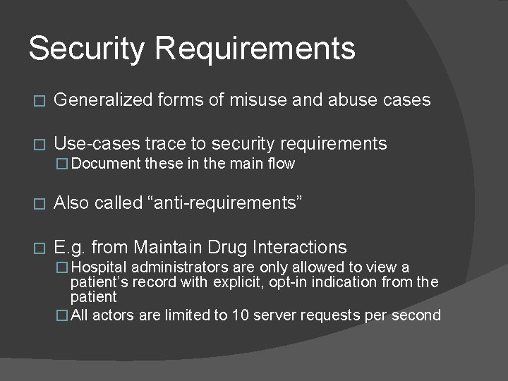 Security Requirements � Generalized forms of misuse and abuse cases � Use-cases trace to