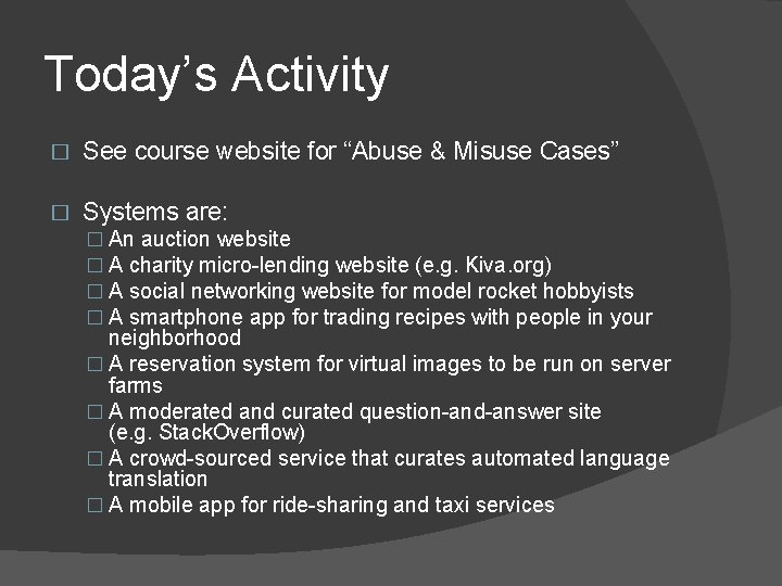 Today’s Activity � See course website for “Abuse & Misuse Cases” � Systems are: