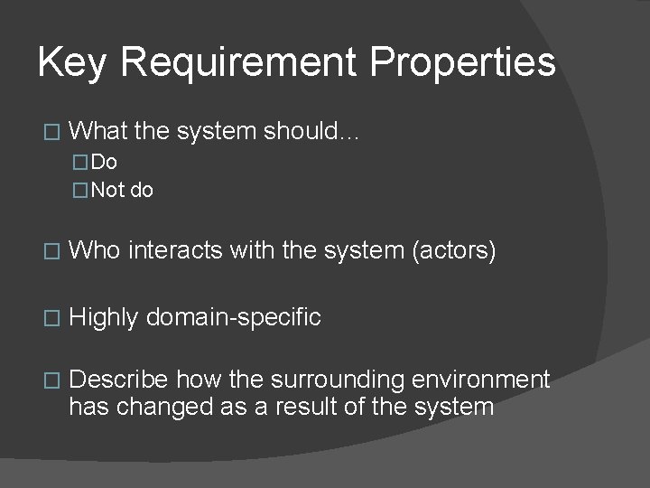 Key Requirement Properties � What the system should… �Do �Not do � Who interacts