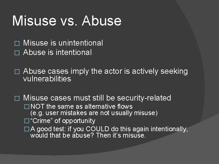 Misuse vs. Abuse � � Misuse is unintentional Abuse is intentional � Abuse cases