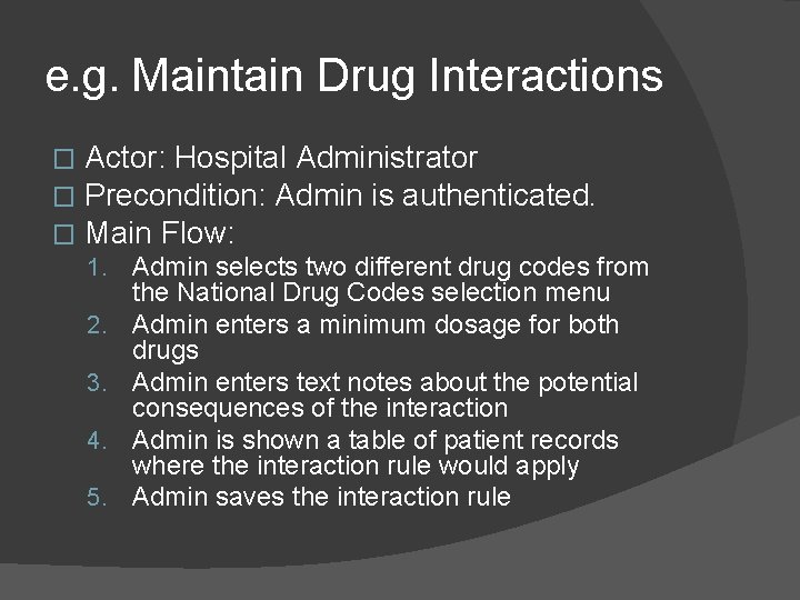 e. g. Maintain Drug Interactions � � � Actor: Hospital Administrator Precondition: Admin is