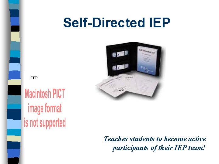 Self-Directed IEP Teaches students to become active participants of their IEP team! 