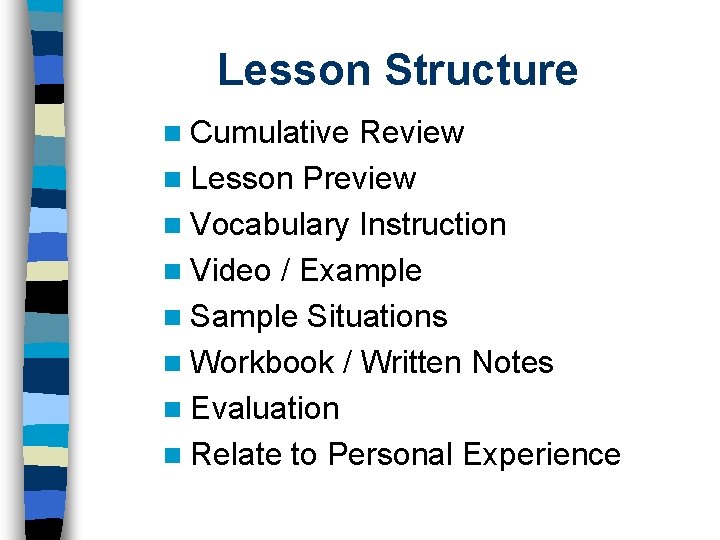 Lesson Structure n Cumulative Review n Lesson Preview n Vocabulary Instruction n Video /